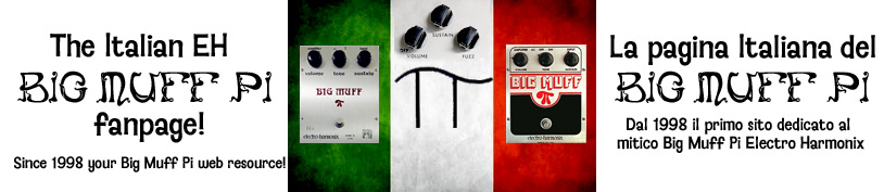 The Italian EH Big Muff Pi Page! Il primo sito sul web!